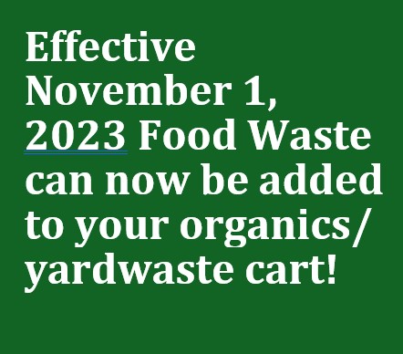 Effective Nov 1 2023 food waste can now be added to your organics/yardwaste cart